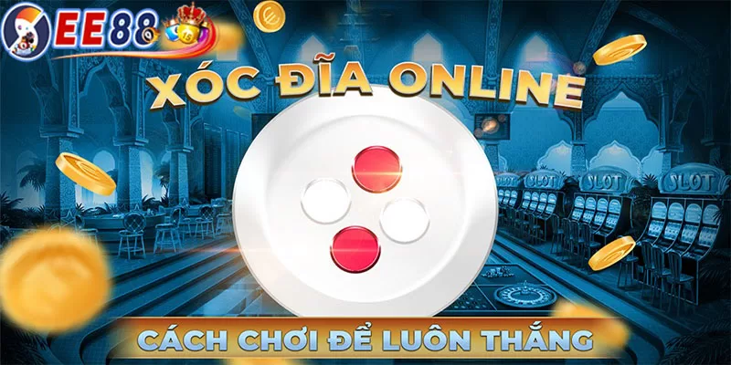 Cách chơi xóc đĩa trực tuyến tại EE88 | Hấp dẫn và dễ dàng hiểu